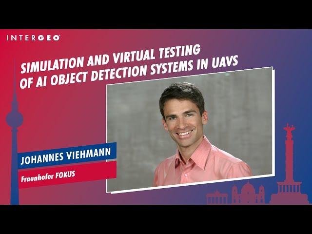 DR. JOHANNES VIEHMANN: SIMULATION AND VIRTUAL TESTING OF AI OBJECT DETECTION SYSTEMS IN UAVS