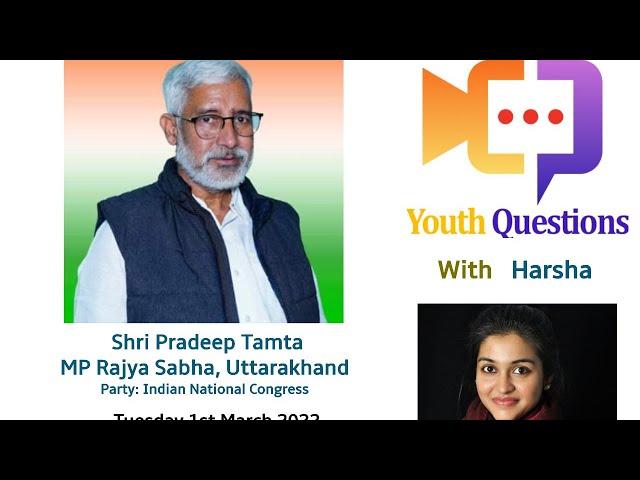 Youth Questions to Shri Pradeep Tamta, MP Rajya Sabha Uttarakhand