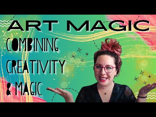 Art Magic - Combining Creativity & Magic in your Witchy Practice