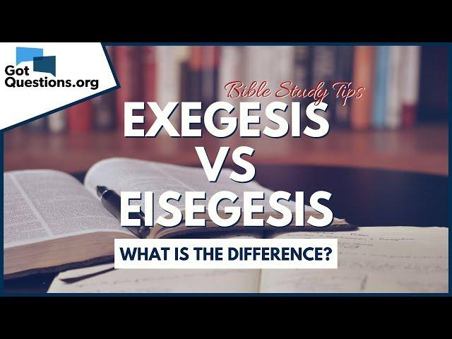 Exegesis and Eisegesis - What is the difference? | Bible Study Tips | GotQuestions.org