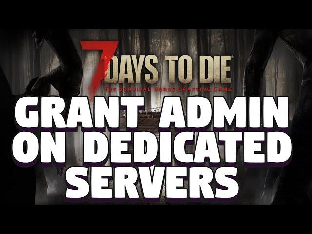 How To Get Admin on 7 Days To Die - How To Grant Admin on 7 Days To Die Dedicated Servers