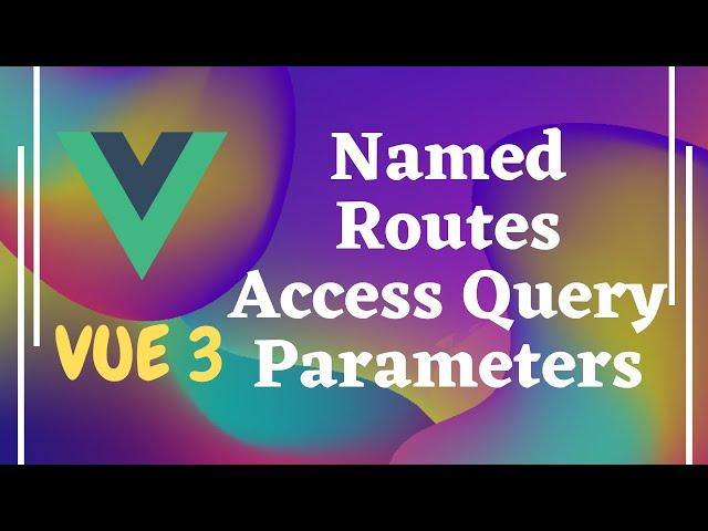 56. Benefits of Named Routes in Routing. Accessing Query Parameters using $route in Vue js | Vue 3.