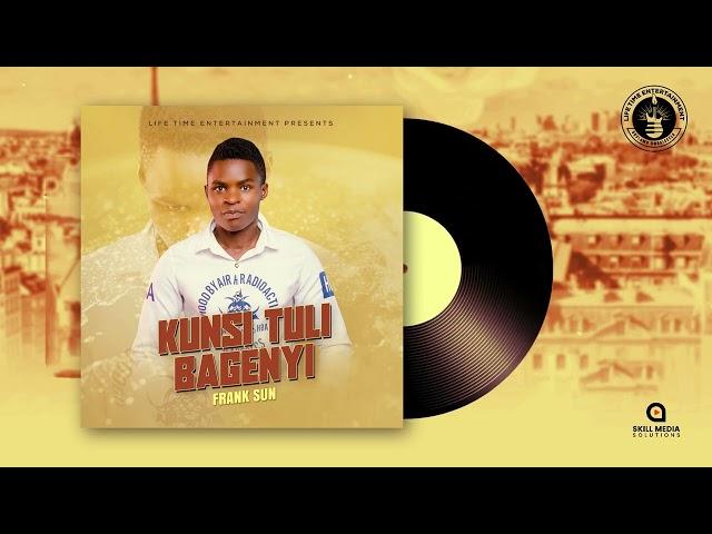 Kunsi Tuli bagenyi   Frank Sun (Official Audio)