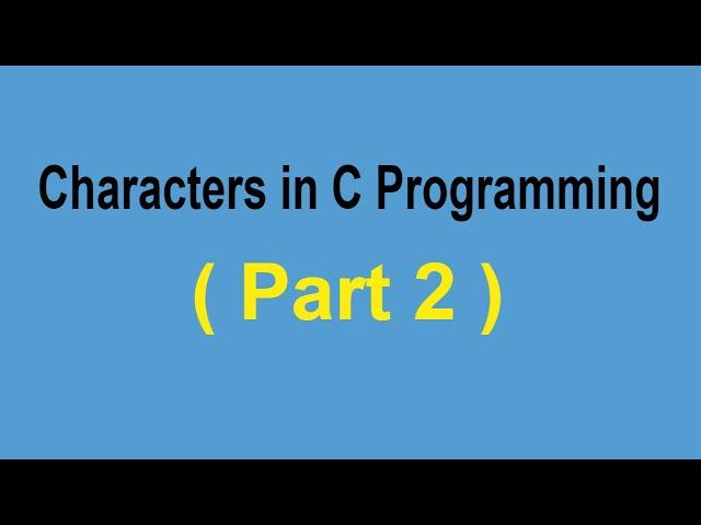 Characters in C Programming (Part 2) | C Language Tutorial | Coded Fork