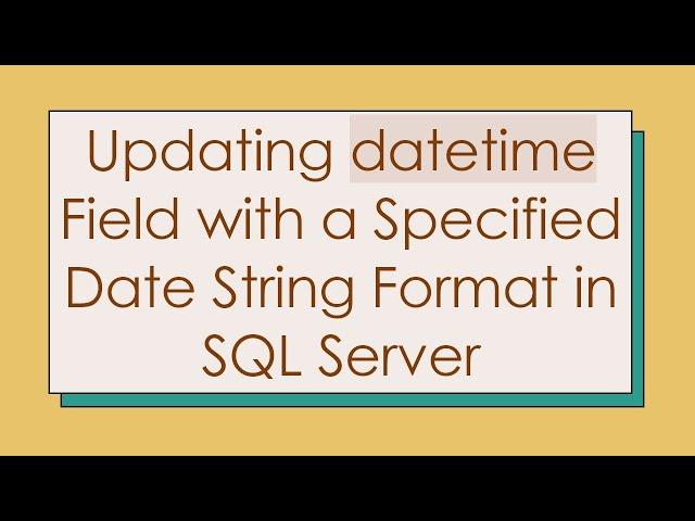 Updating datetime Field with a Specified Date String Format in SQL Server