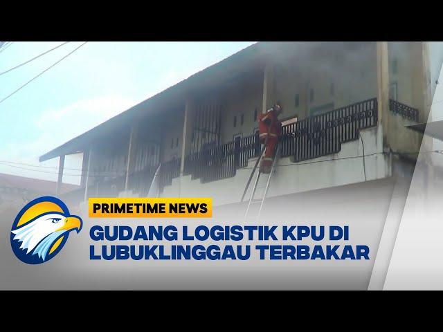 Gudang Logistik KPU Di Lubuklinggau Terbakar - [Primetime News]