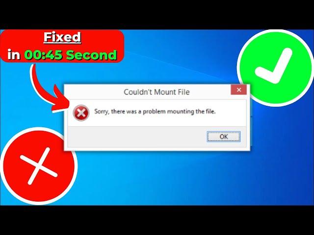 "Sorry, There Was a Problem Mounting the File" error in Windows 10 | 2024