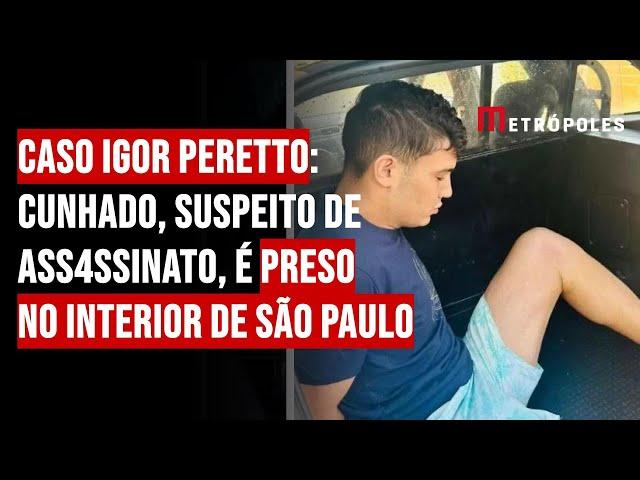 Caso Igor Peretto: cunhado, suspeito de ass4ssinat0, é preso no interior de São Paulo