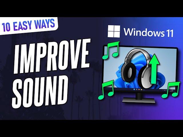 10 EASY Ways to IMPROVE SOUND QUALITY on Windows 11 PC or Laptop