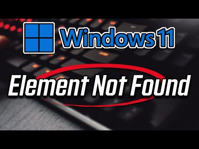 Windows 11 Explorer.Exe Element Not Found FIX [SOLVED]