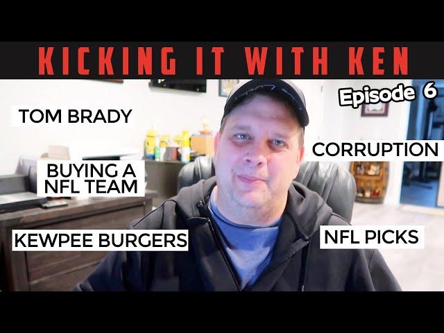 Tom Brady, Corruption, Kewpee Burgers | KICKING IT WITH KEN PODCAST | Ep 6