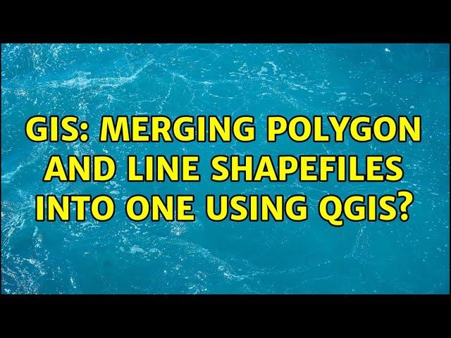 GIS: Merging polygon and line shapefiles into one using QGIS?