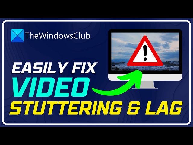 Fix Video Stuttering and Lagging issues in Windows 11/10