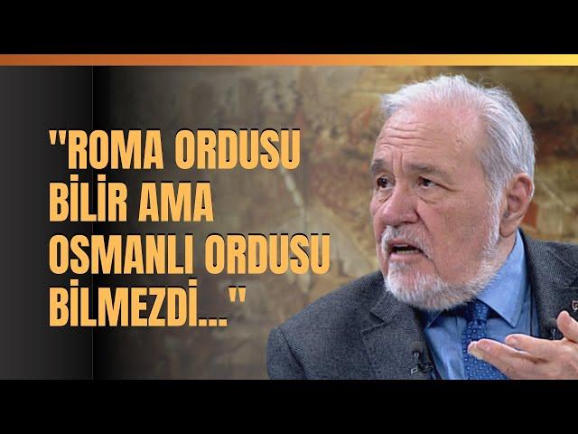 "Roma Ordusu Bilir Ama Osmanlı Ordusu Bilmezdi..." İlber Ortaylı Anlattı