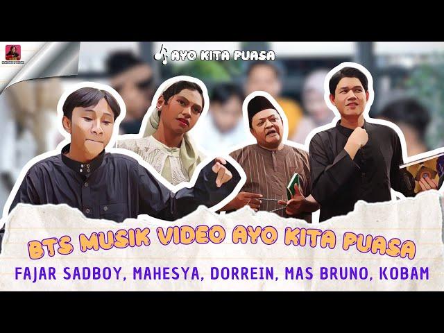 BTS  MUSIK VIDEO AYO KITA PUASA FAJAR SADBOY, MAHESYA, DORREIN, MAS BRUNO, & KOBAM