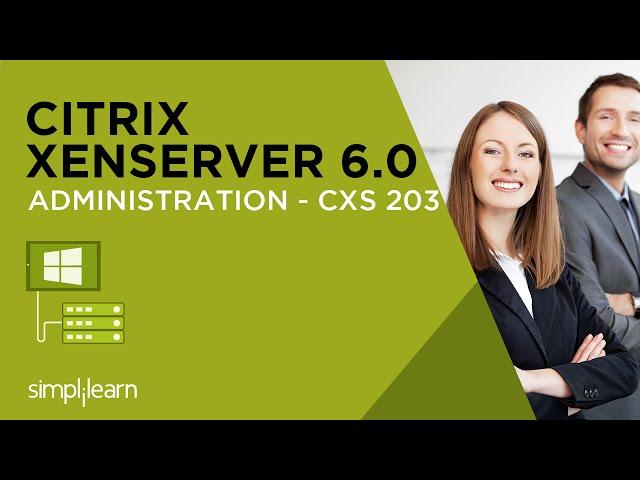 Introduction to Citrix XenServer 6.0 Administration - CXS 203 Certification Training | Simplilearn