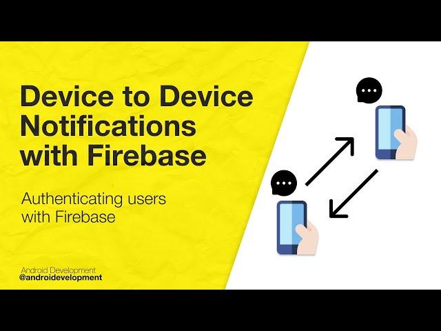 3 - Authenticating users with firebase - Device to Device Notification Firebase Android