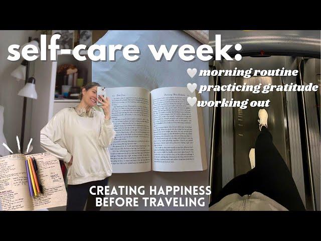 SELF-CARE week in my life  mentally, physically & emotionally prepping for Spain