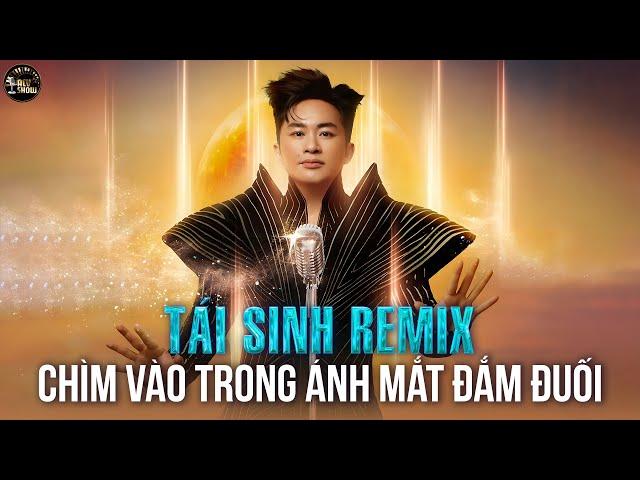 TÁI SINH REMIX - Tùng Dương x ACV | Chìm Vào Trong Ánh Mắt Đắm Đuối Remix Hot TikTok 2025