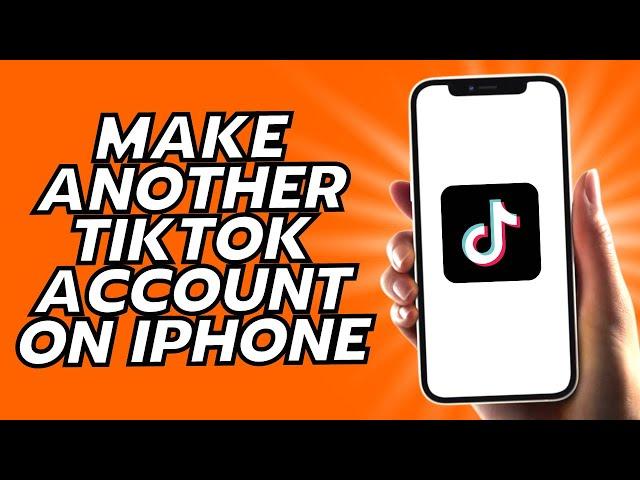 How To Make Another TikTok Account On iPhone