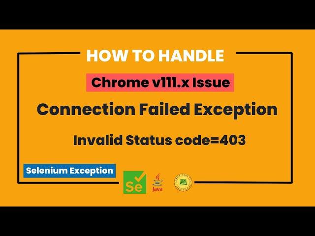 Chrome v111 issue in Selenium | JavaIOException Invalid Status code=403 | ConnectionFailedException