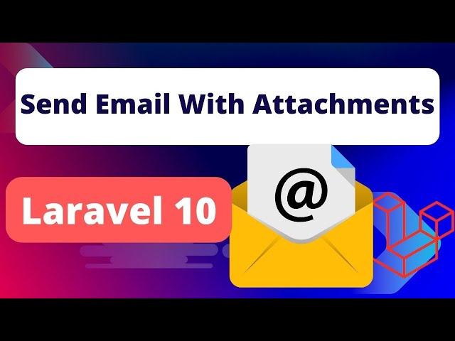 Laravel 10 | Sending Emails with attachment from Laravel Application step-by-step