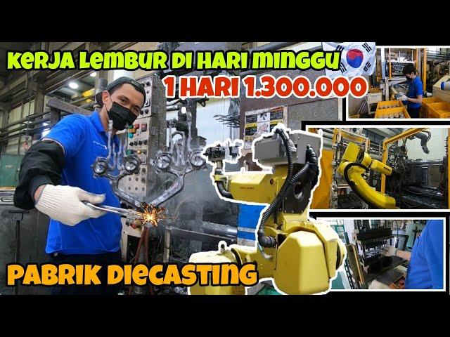 Kerja lembur di pabrik diecasting korea | gaji 1.300.000