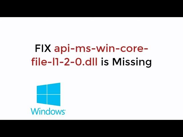 FIX api-ms-win-core-file-l1-2-0.dll is Missing From Your Computer