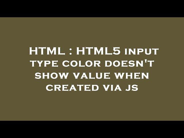 HTML : HTML5 input type color doesn't show value when created via js