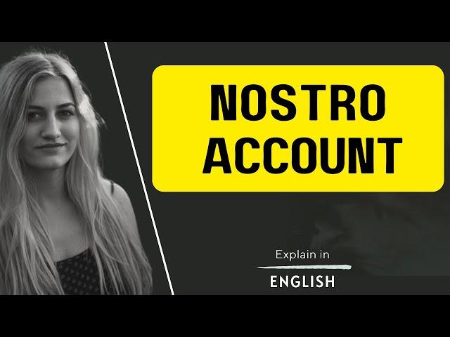 Nostro accounts meaning, transection, process, operate account, everything explain in English.