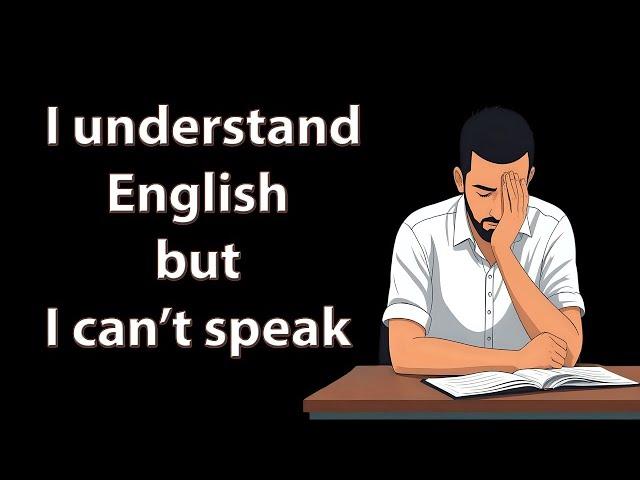 Understand English, Can't Speak? 5 Tips to Finally Break Free!"