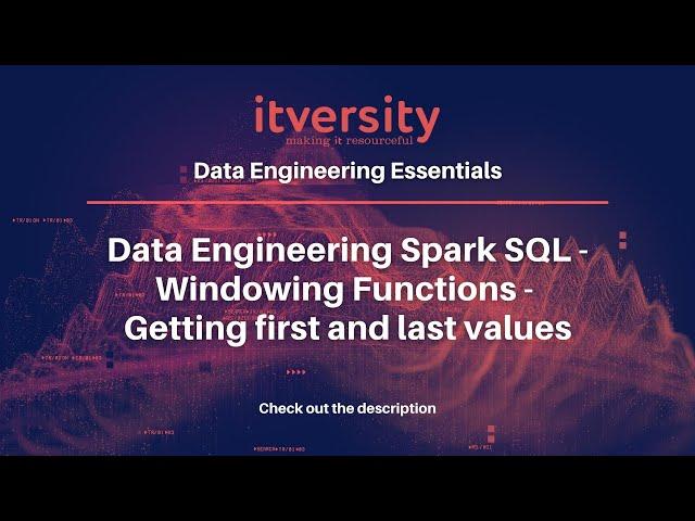 Data Engineering Spark SQL - Windowing Functions - Getting first and last values