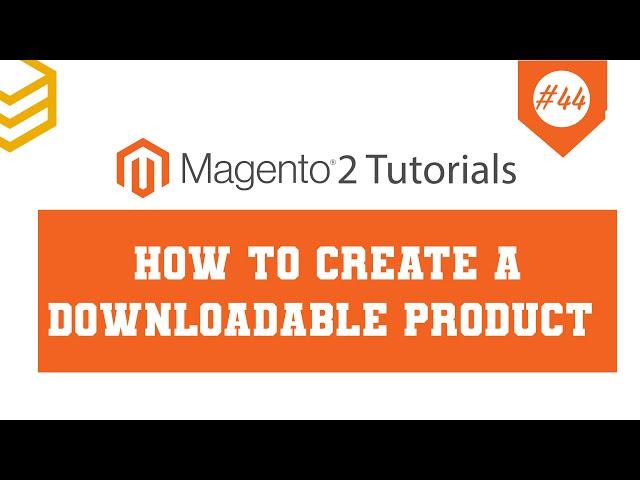 Magento 2 Tutorials - Lesson #44: How To Create A Downloadable Product