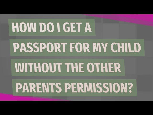 How do I get a passport for my child without the other parents permission?