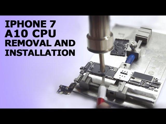 iPhone7 A10 CPU Removal and Install