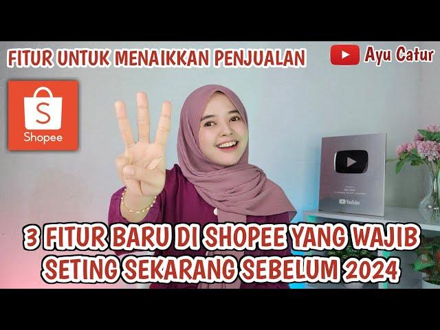 3 FITUR BARU DI SHOPEE YANG WAJIB SETTING SEKARANG SEBELUM 2024.!! FITUR NAIKKAN PENJUALAN DI SHOPEE