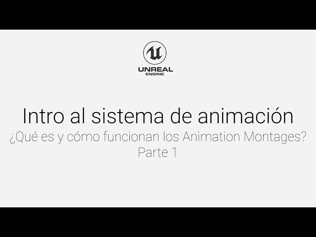 ¿Qué es y cómo funcionan los Animation Montajes en Unreal Engine?