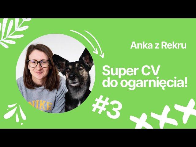 Jak stworzyć najlepsze CV ever? Część 3  // Anka z Rekru #5