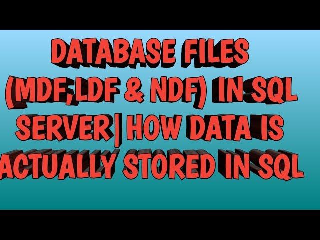 DATABASE FILES--MDF,LDF AND NDF IN SQL SERVER | How data is actually stored in sql server