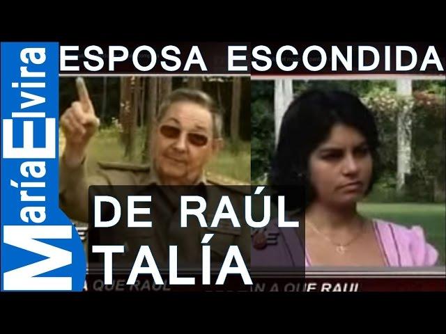 Talía la esposa escondida de Raúl Castro