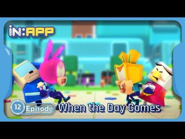 Episode. 12. When the Day Comes | iN:APP