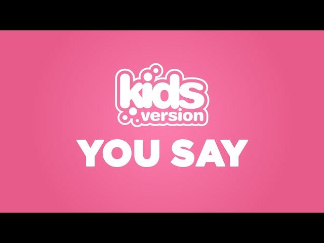 Kids Version - You Say (Official Lyric Video)