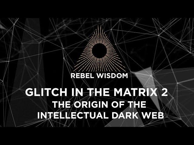 Glitch in the Matrix II, The Origin of the Intellectual Dark Web