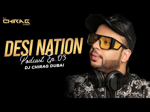 Desi Nation Podcast Ep.03 | DJ Chirag Dubai | Nonstop DJ Remix Songs 2020