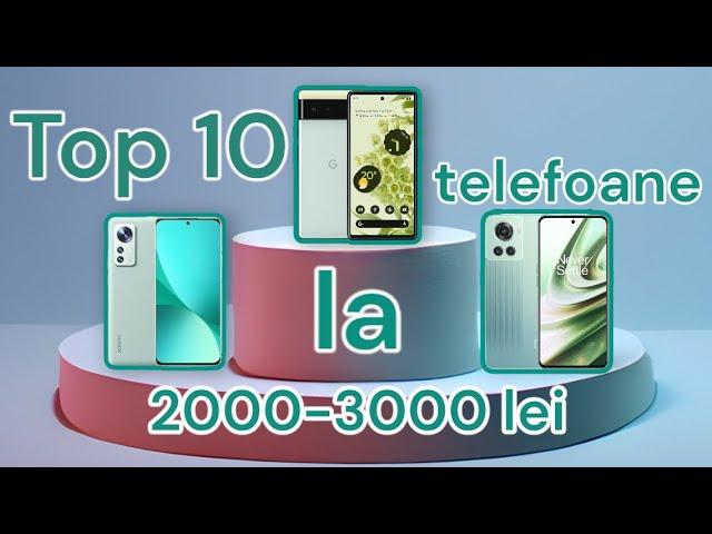 Top 10 telefoane la 2000-3000 lei aprilie 2023