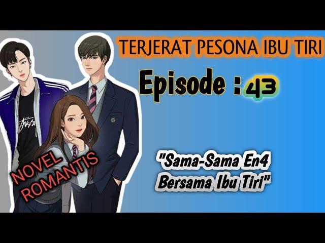 SAMA-SAMA EN4 BERSAMA IBU TIR! ‼️NOVEL ROMANTIS TERJERAT PESONA IBU TIRI ‼️(43)