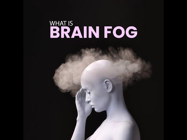 What is Brain Fog - Unraveling the Mystery into this Fuzzy Feeling (3 Minutes)