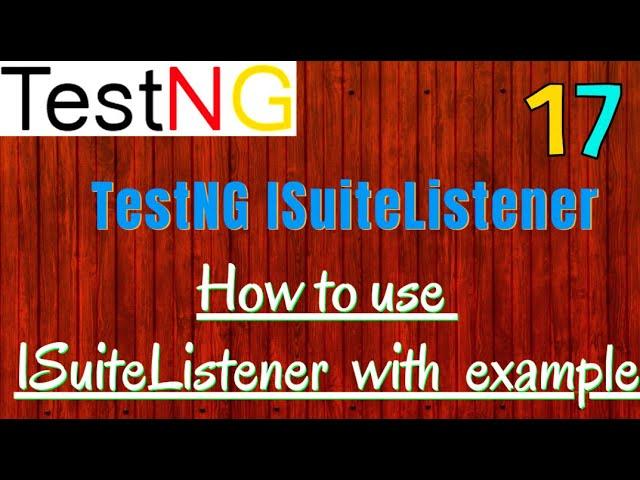 TestNG Listeners : How to use ISuiteListener with example | Implement onStart and OnFinish methods