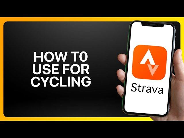 How To Use Strava For Cycling Tutorial