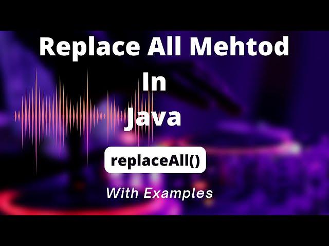 replaceAll() String Replace All Methods in java for the Beginner